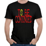 to be continued shirt